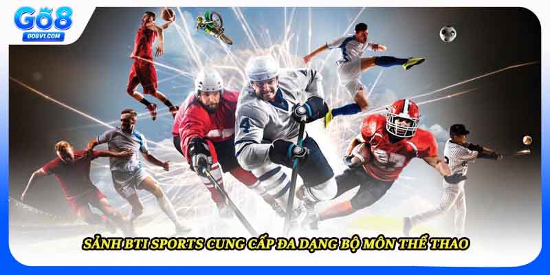 Sảnh BTI Sports cung cấp đa dạng bộ môn thể thao
