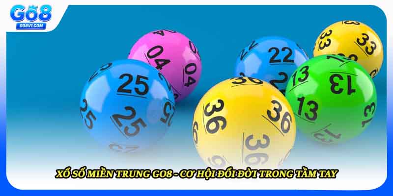 Xổ Số Miền Trung Go8 – Cơ Hội Đổi Đời Trong Tầm Tay